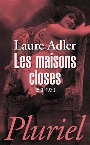 Les maisons closes : 1830-1930 - Laure Adler