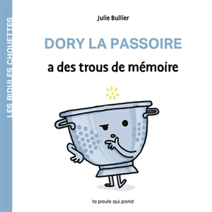 Les bidules chouettes. Dory la passoire a des trous de mémoire - Julie Bullier