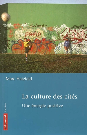 La culture des cités : une énergie positive - Marc Hatzfeld