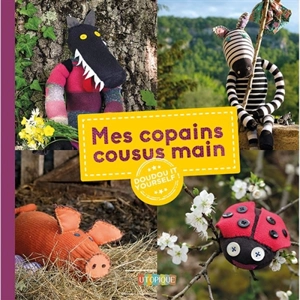 Mes copains cousus main : doudou it yourself ! - Cécile Pouget