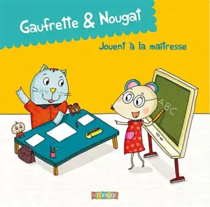 Gaufrette & Nougat. Gaufrette & Nougat jouent à la maîtresse - Didier Jean