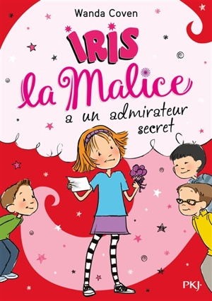 Iris la malice. Vol. 6. Iris la malice a un admirateur secret - Wanda Coven