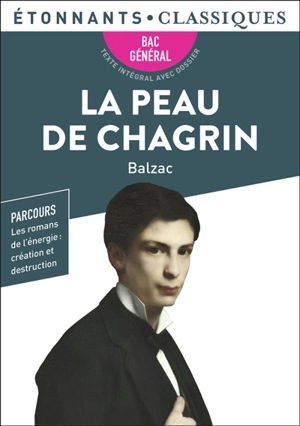 La peau de chagrin : bac général : parcours les romans de l'énergie, création et destruction - Honoré de Balzac