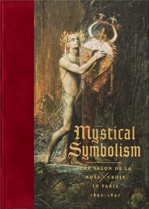 Mystical Symbolism : The Salon de la Rose+Croix in Paris, 1892-1897