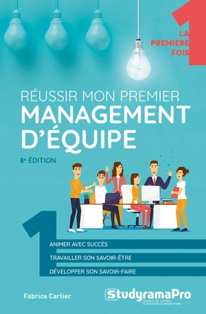 Réussir mon premier management d'équipe : animer avec succès, travailler son savoir-être, développer son savoir-faire - Fabrice Carlier