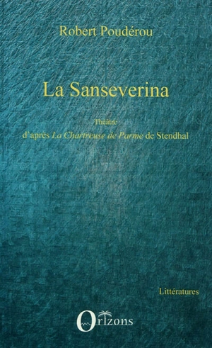 La Sanseverina : théâtre - Robert Poudérou