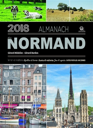 Almanach du Normand 2018 : terroir et traditions, recettes de terroir, trucs et astuces, jeux et agenda, cartes postales anciennes - Gérard Bardon