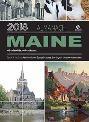 Almanach du Maine 2018 : terroir et traditions, recettes de terroir, trucs et astuces, jeux et agenda, cartes postales anciennes - Gérard Nédellec