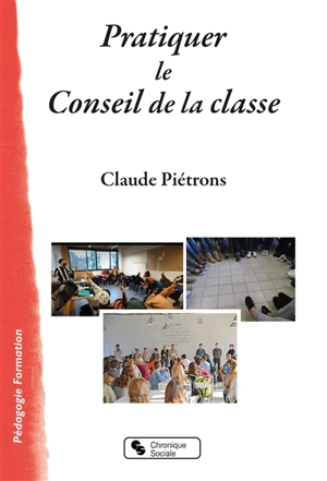 Pratiquer le conseil de la classe - Claude Piétrons