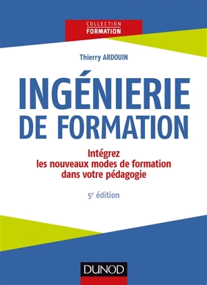 Ingénierie de formation : intégrez les nouveaux modes de formation dans votre pédagogie - Thierry Ardouin