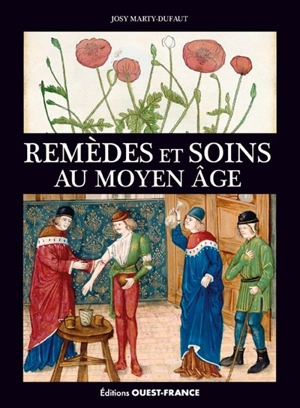 Remèdes et soins au Moyen Age - Josy Marty-Dufaut