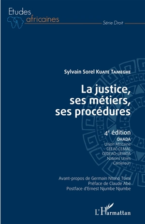 La justice, ses métiers, ses procédures : OHADA, Union africaine, CEEAC, CEMAC, CEDEAO, UEMOA, Nations unies, Cameroun - Sylvain Sorel Kuate Tameghe