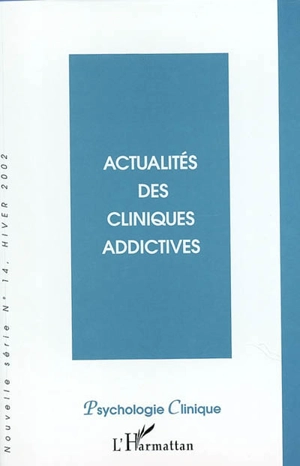 Psychologie clinique, nouvelle série, n° 14. Actualités des cliniques addictives