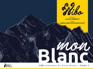 100 tableaux du mont Blanc. Vol. 1. Mon Blanc - Lionel Wibault