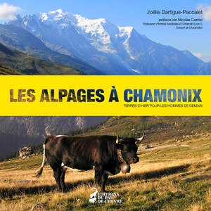 Les alpages à Chamonix : terres d'hier pour les hommes de demain - Joëlle Dartigue-Paccalet