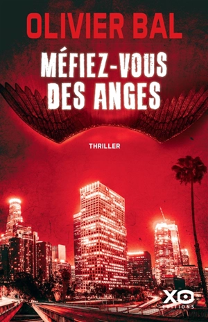 Méfiez-vous des anges : thriller - Olivier Bal