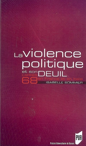 La violence politique et son deuil : l'après-68 en France et en Italie - Isabelle Sommier