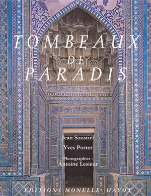 Tombeaux de paradis : le Shâh-e Zende de Samarcande et la céramique architecturale d'Asie centrale - Jean Soustiel