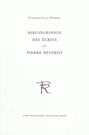 Bibliographie des écrits de Pierre Reverdy - Etienne-Alain Hubert