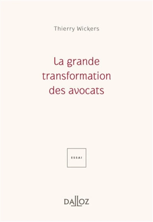 La grande transformation des avocats : essai - Thierry Wickers