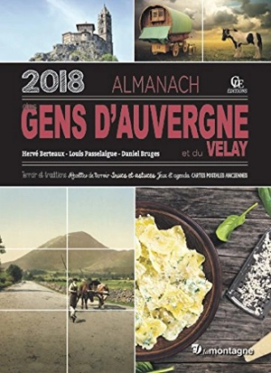 Almanach des gens d'Auvergne et du Velay 2018 : terroir et traditions, recettes de terroir, trucs et astuces, jeux et agenda, cartes postales anciennes