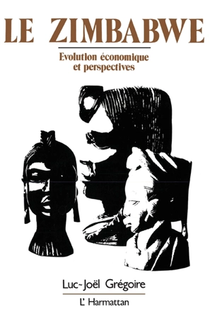 Le Zimbabwe : évolution économique et perspectives - Luc-Joël Grégoire