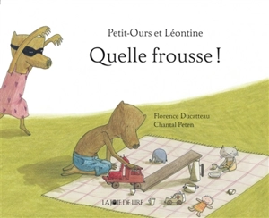 Petit-Ours et Léontine. Quelle frousse ! - Florence Ducatteau