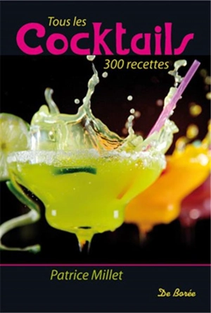 Tous les cocktails : 300 recettes - Patrice Millet