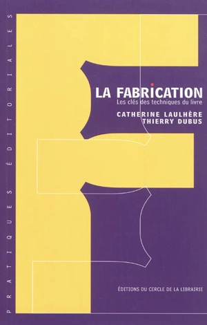 La fabrication : les clés des techniques du livre - Catherine Laulhère-Vigneau