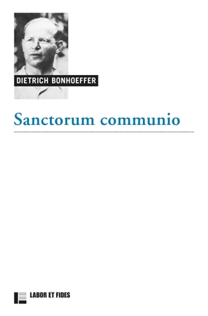 Oeuvres de Dietrich Bonhoeffer. Vol. 1. Sanctorum communio : une recherche dogmatique sur la sociologie de l'Eglise - Dietrich Bonhoeffer