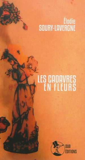 Les cadavres en fleurs - Elodie Soury-Lavergne