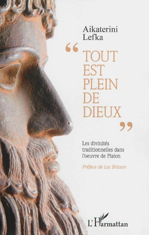 Tout est plein de dieux : les divinités traditionnelles dans l'oeuvre de Platon : du rapport entre religion et philosophie - Aikaterini Lefka