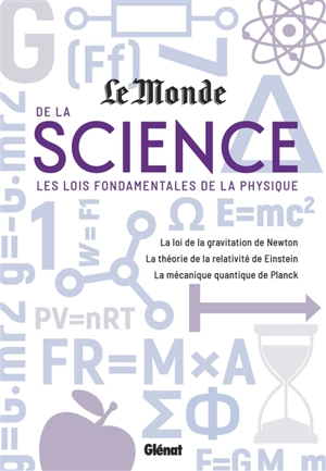 Le Monde de la science. Les lois fondamentales de la physique : la loi de la gravitation de Newton, la théorie de la relativité de Einstein, la mécanique quantique de Planck - Le Monde (périodique)