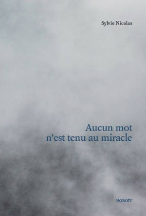 Aucun mot n'est tenu au miracle - Sylvie Nicolas