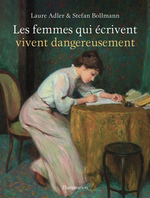 Les femmes qui écrivent vivent dangereusement - Laure Adler