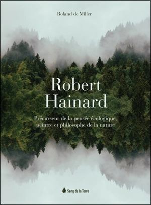 Robert Hainard : précurseur de la pensée écologique, peintre et philosophe de la nature - Roland de Miller