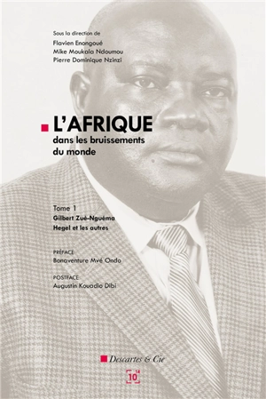 L'Afrique dans les bruissements du monde. Vol. 1. Gilbert Zuè-Nguéma, Hegel et les autres