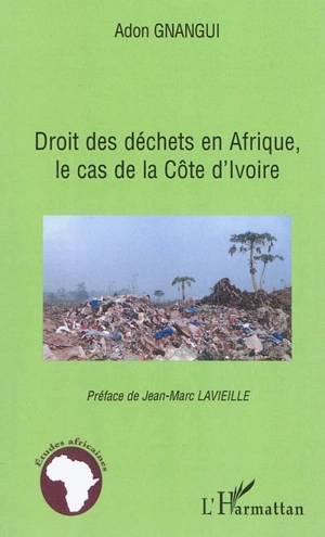 Droit des déchets en Afrique : le cas de la Côte d'Ivoire - Adon Gnangui