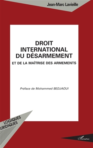 Droit international du désarmement et de la maîtrise des armements - Jean-Marc Lavieille