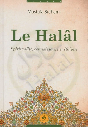 Le halâl : spiritualité, connaissance et éthique - Mostafa Brahami