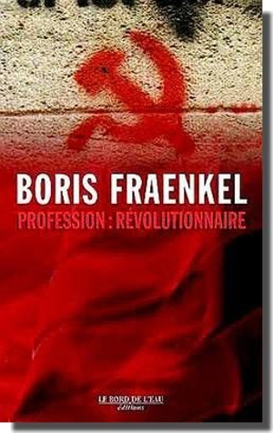 Profession : révolutionnaire - Boris Fraenkel