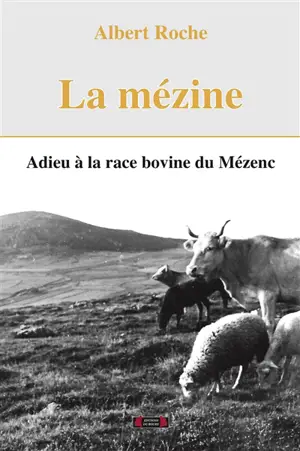 La mézine : adieu à la race bovine du Mézenc - Albert Roche