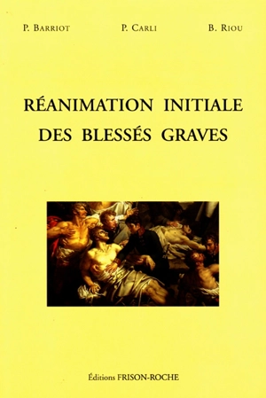 Réanimation initiale des blessés graves - Patrick Barriot