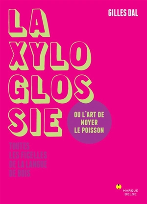 La xyloglossie ou L'art de noyer le poisson : toutes les ficelles de la langue de bois - Gilles Dal