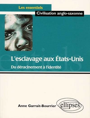 L'esclavage aux Etats-Unis : du déracinement à l'identité - Anne Garrait-Bourrier