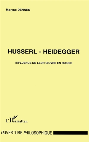 Husserl, Heidegger : influence de leur oeuvre en Russie - Maryse Dennes