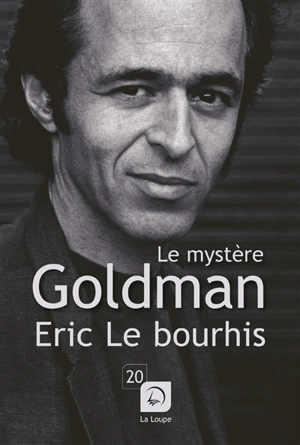 Le mystère Goldman : portrait d'un homme très discret - Eric Le Bourhis