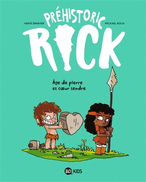 Préhistoric Rick. Vol. 3. Age de pierre et coeur tendre - Hervé Eparvier