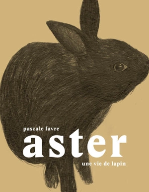 Aster, une vie de lapin - Pascale Favre