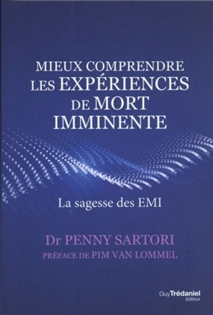 Mieux comprendre les expériences de mort imminente : la sagesse des EMI - Penny Sartori